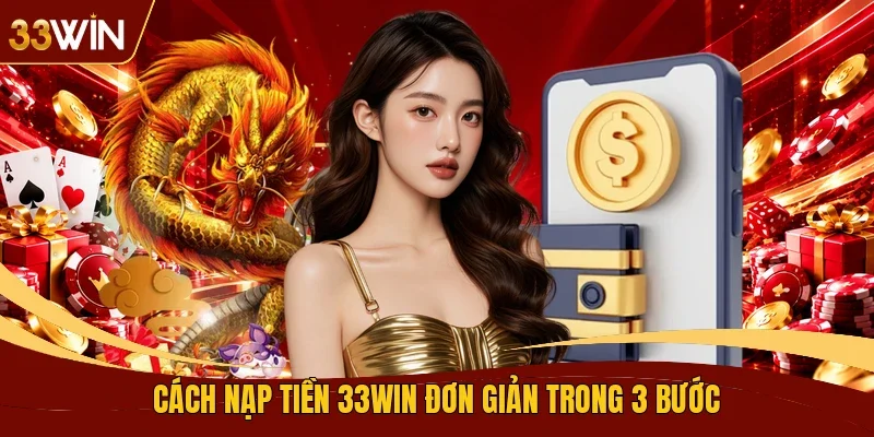 Cách nạp tiền 33WIN đơn giản trong 3 bước