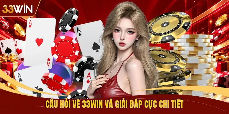 Câu hỏi về 33WIN và giải đáp cực chi tiết