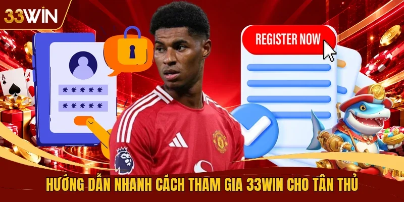 Hướng dẫn nhanh cách tham gia 33WIN cho tân thủ