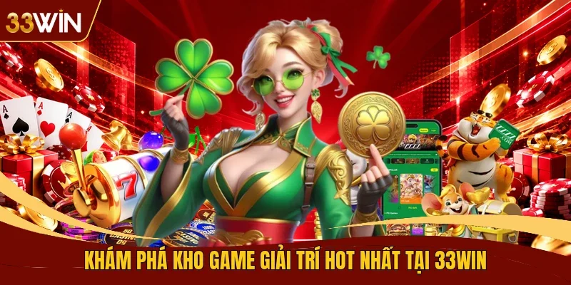 Khám phá kho game giải trí hot nhất tại 33WIN