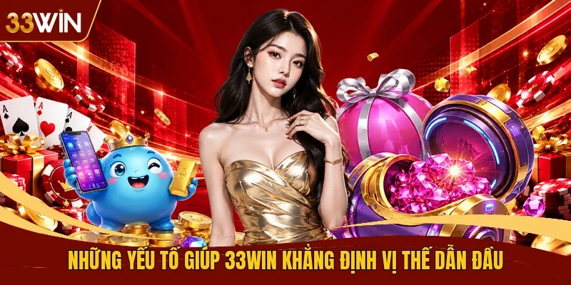 Những yếu tố giúp 33WIN khẳng định vị thế dẫn đầu